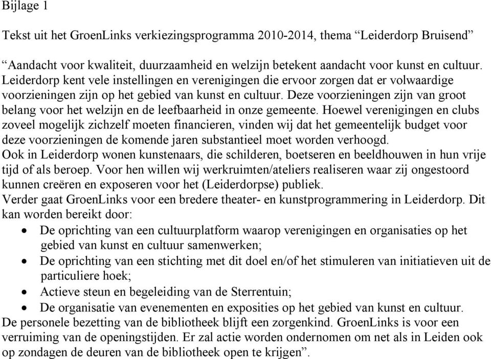 Deze voorzieningen zijn van groot belang voor het welzijn en de leefbaarheid in onze gemeente.