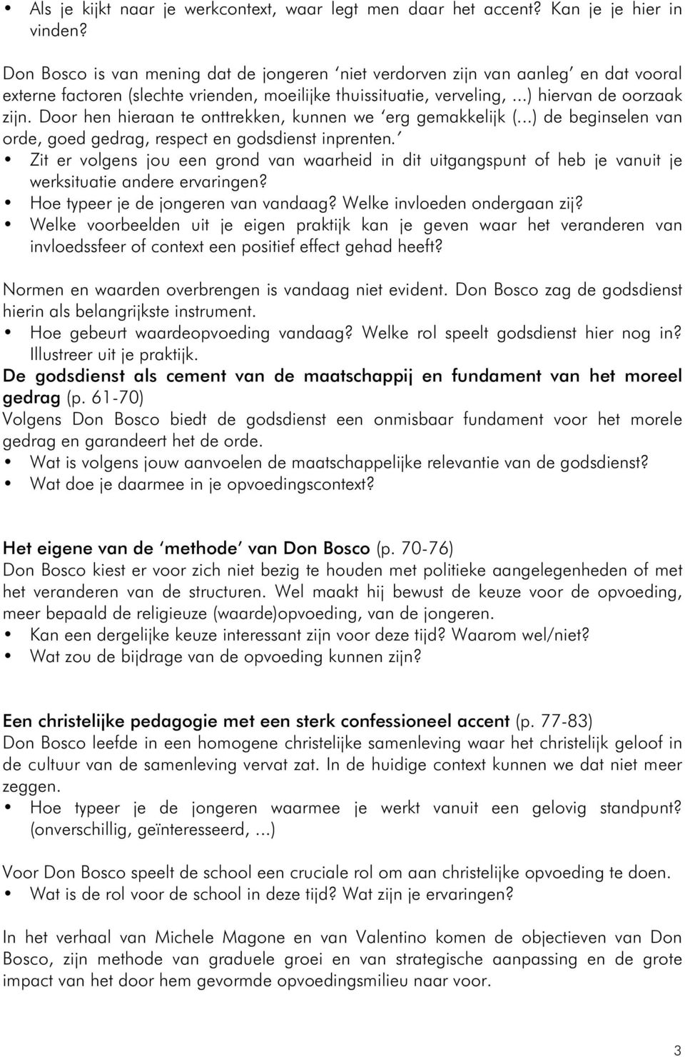 Door hen hieraan te onttrekken, kunnen we erg gemakkelijk (...) de beginselen van orde, goed gedrag, respect en godsdienst inprenten.