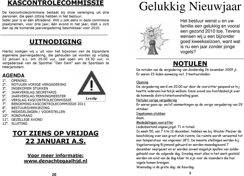 UITNODIGING Hierbij nodigen wij u uit voor het bijwonen van de bijzondere algemene jaarvergadering, die gehouden zal worden op vrijdag 22 januari a.s. om 20.00 uur, zaal open om 19.