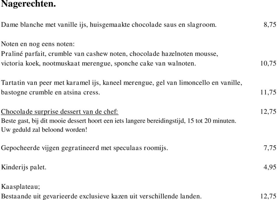 10,75 Tartatin van peer met karamel ijs, kaneel merengue, gel van limoncello en vanille, bastogne crumble en atsina cress.