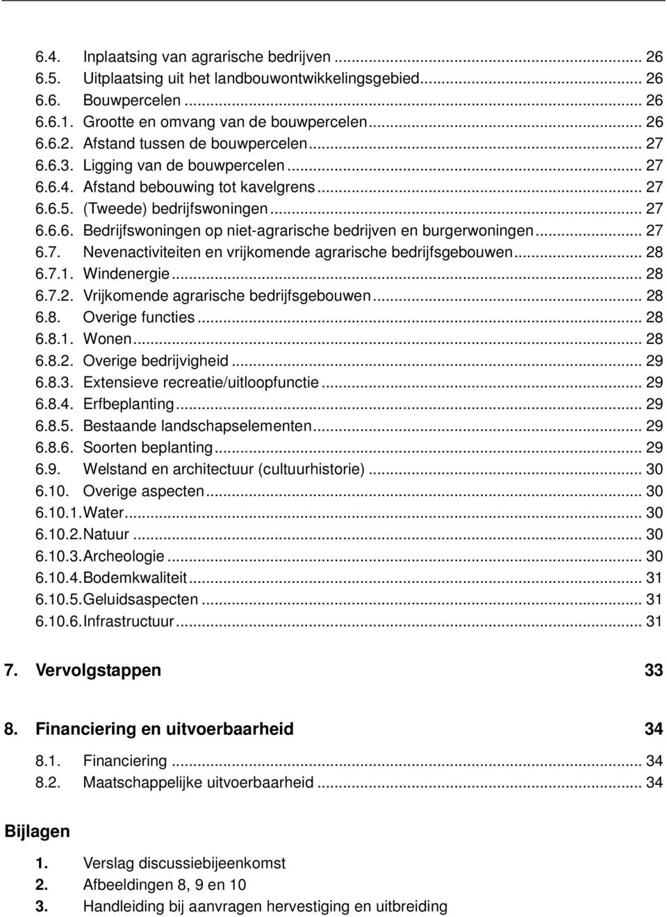 .. 27 6.7. Nevenactiviteiten en vrijkomende agrarische bedrijfsgebouwen... 28 6.7.1. Windenergie... 28 6.7.2. Vrijkomende agrarische bedrijfsgebouwen... 28 6.8. Overige functies... 28 6.8.1. Wonen.