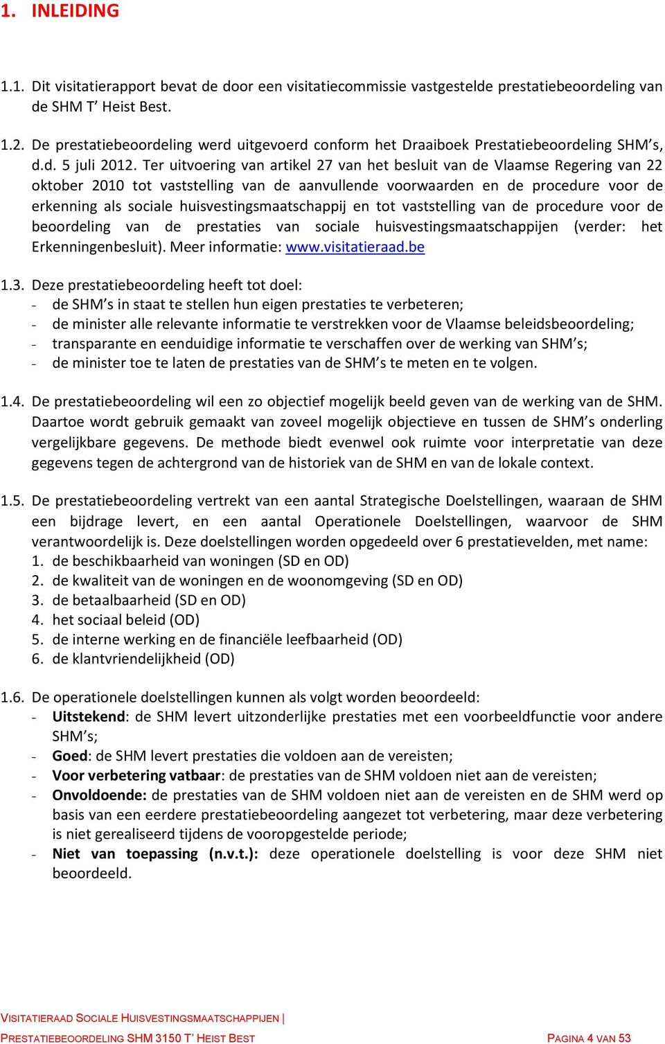 Ter uitvoering van artikel 27 van het besluit van de Vlaamse Regering van 22 oktober 2010 tot vaststelling van de aanvullende voorwaarden en de procedure voor de erkenning als sociale