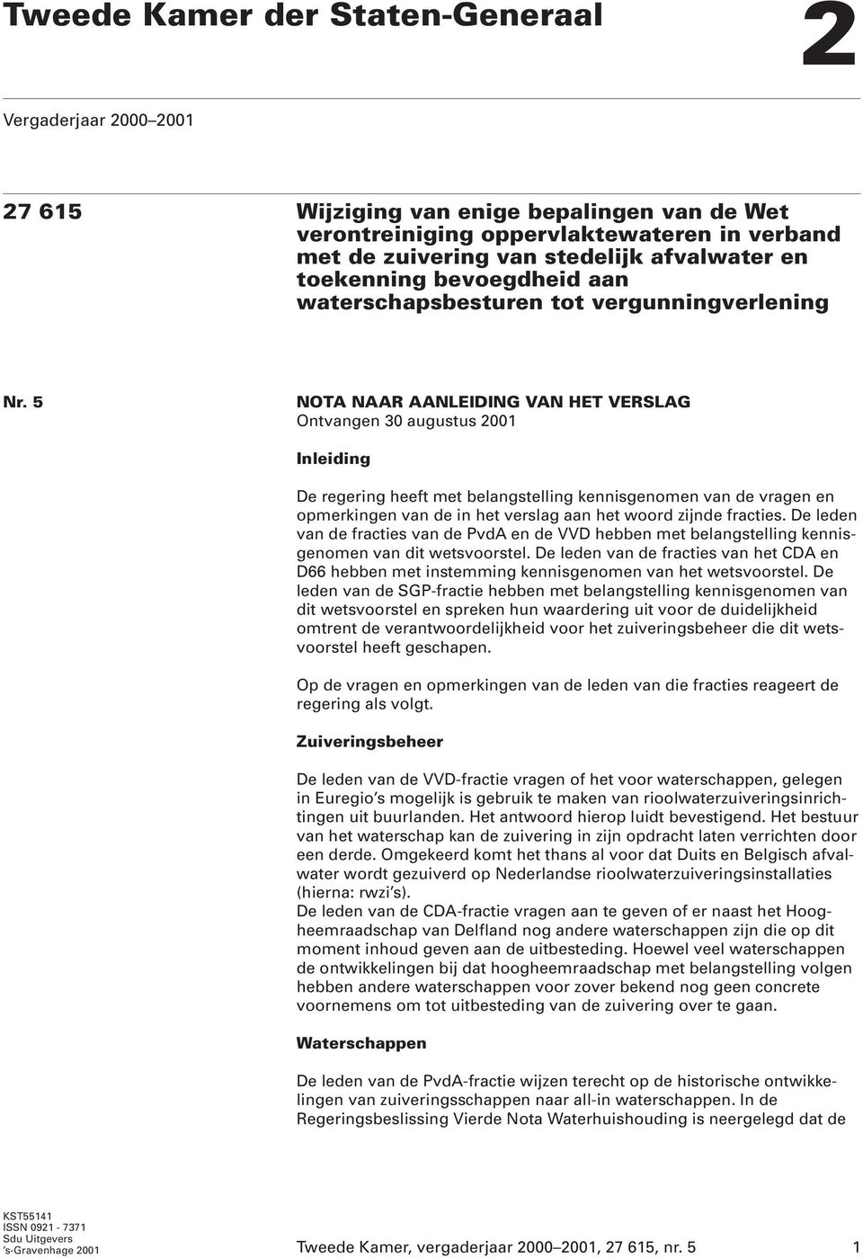 5 NOTA NAAR AANLEIDING VAN HET VERSLAG Ontvangen 30 augustus 2001 Inleiding De regering heeft met belangstelling kennisgenomen van de vragen en opmerkingen van de in het verslag aan het woord zijnde