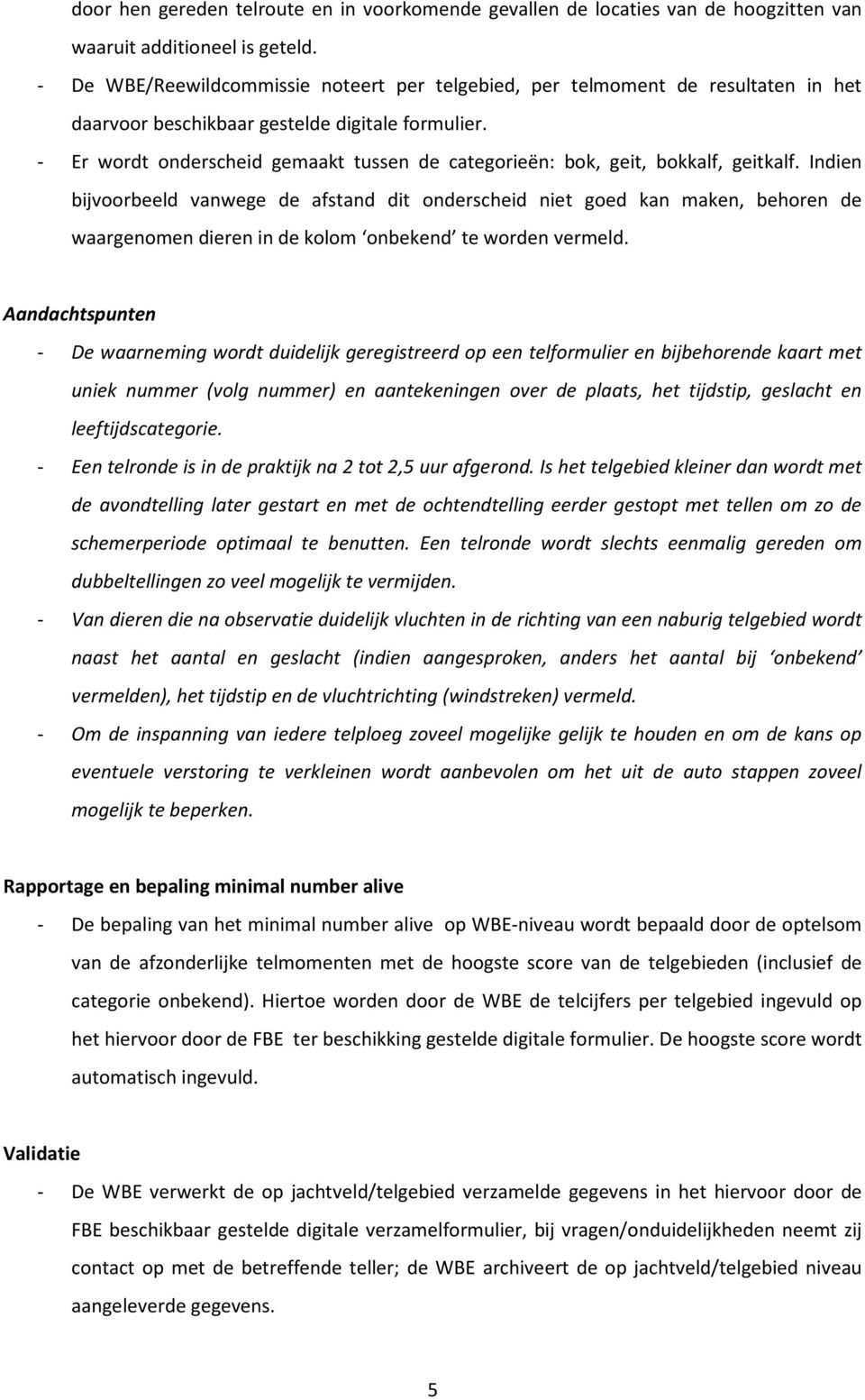 - Er wordt onderscheid gemaakt tussen de categorieën: bok, geit, bokkalf, geitkalf.