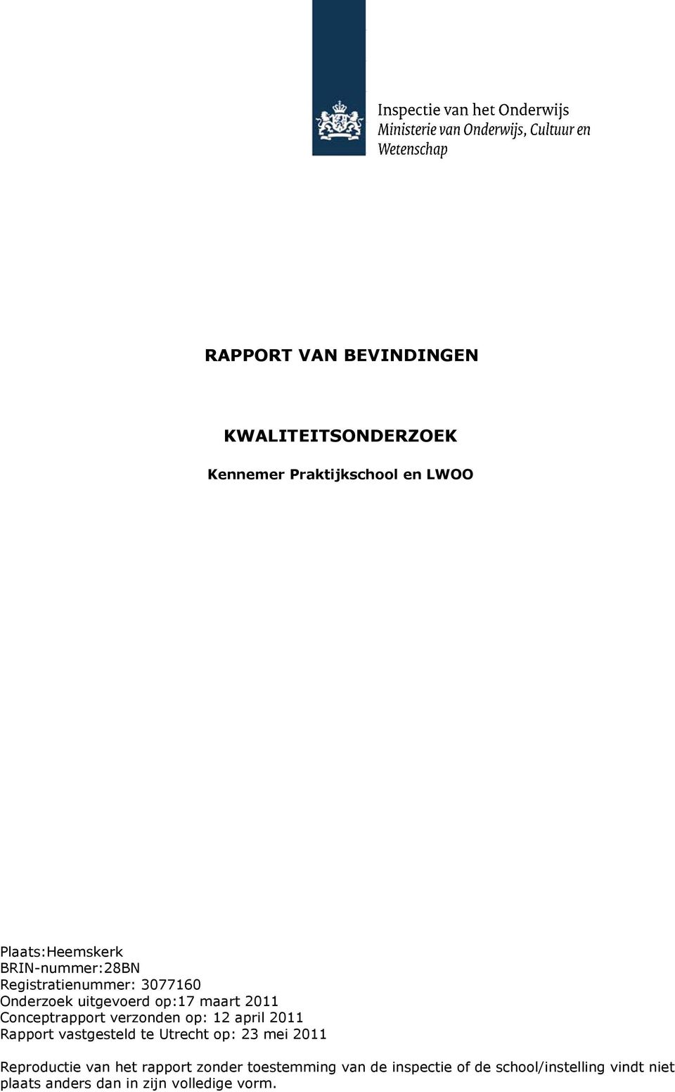 verzonden op: 12 april 2011 Rapport vastgesteld te Utrecht op: 23 mei 2011 Reproductie van het