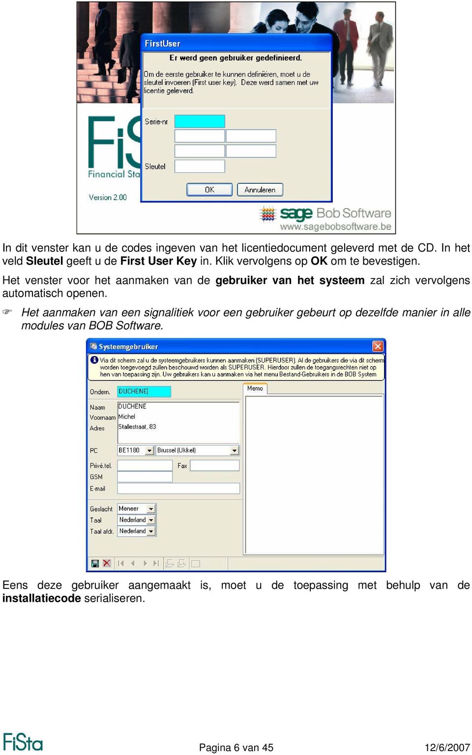 Het venster voor het aanmaken van de gebruiker van het systeem zal zich vervolgens automatisch openen.