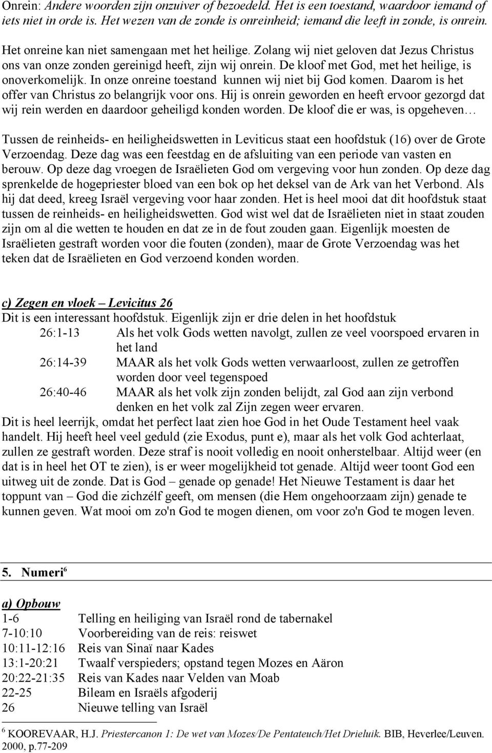 In onze onreine toestand kunnen wij niet bij God komen. Daarom is het offer van Christus zo belangrijk voor ons.