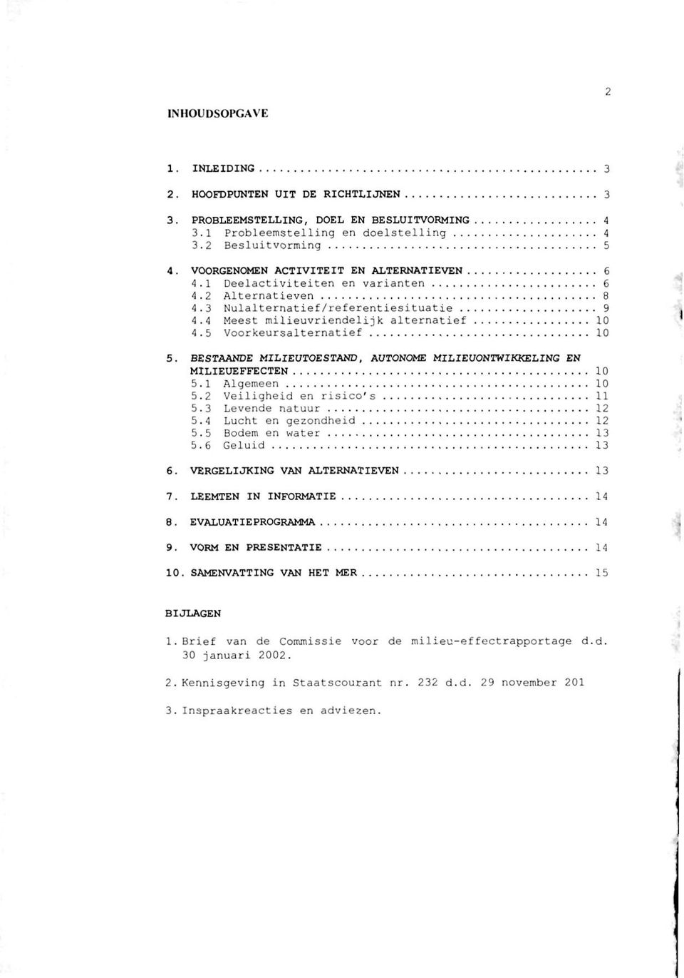 5 Voorkeursalternatief 10 5. BESTAANDE MILIEUTOESTAND, AUTONOME MILIEUONTWIKKELING EN MILIEUEFFECTEN 10 5.1 Algemeen 10 5.2 Veiligheid en risico's 11 5.3 Levende natuur 12 5.