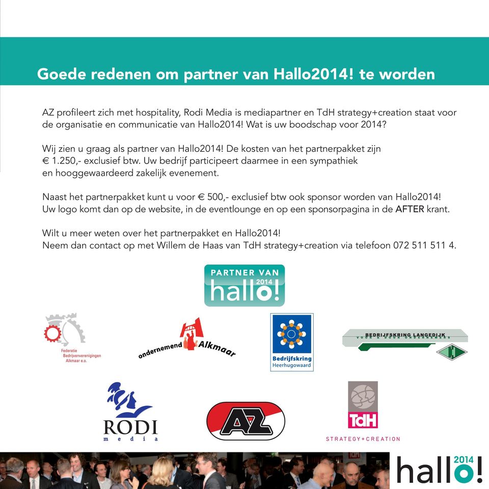 Wij zien u graag als partner van Hallo2014! De kosten van het partnerpakket zijn 1.250,- exclusief btw.
