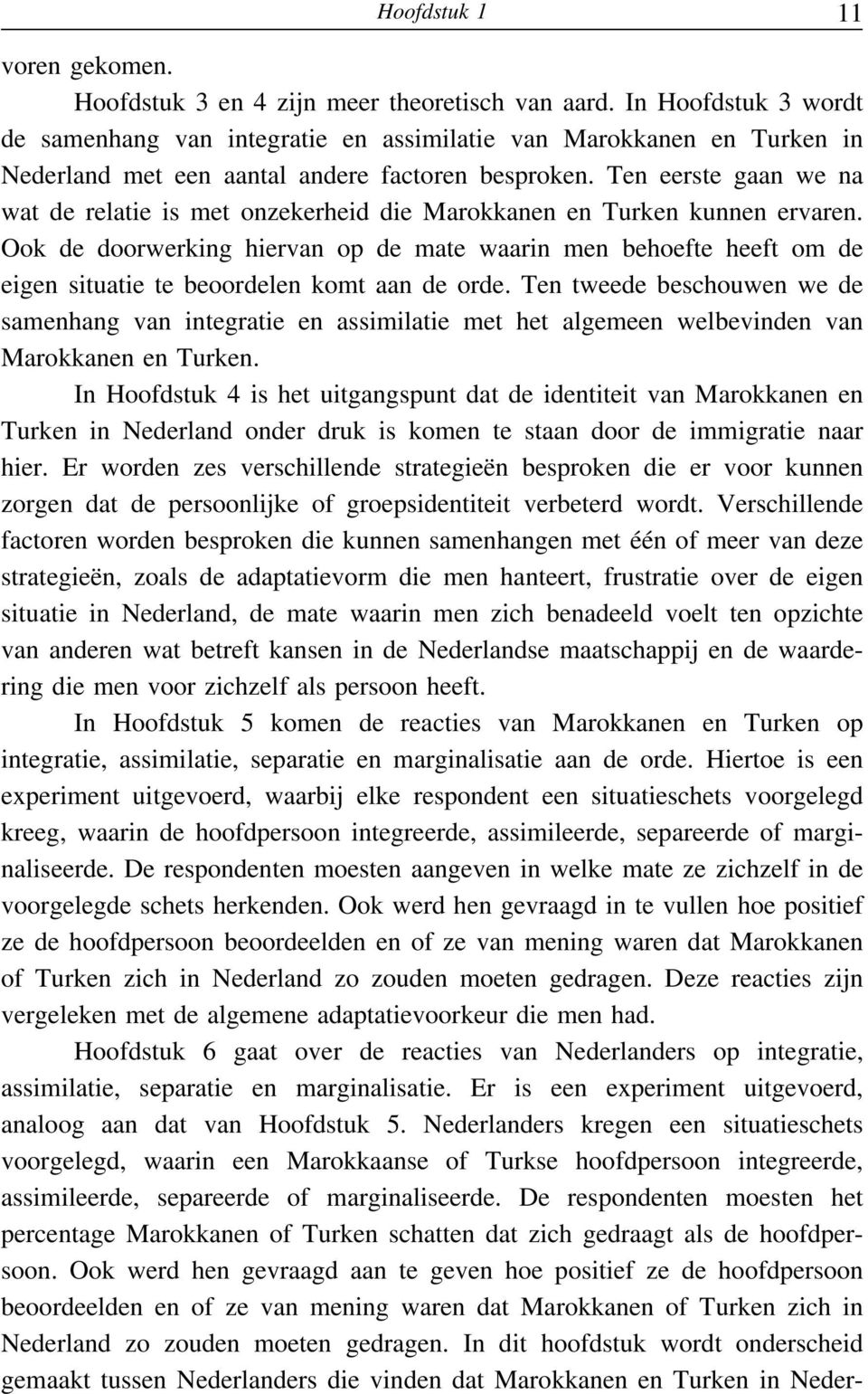 Ten eerste gaan we na wat de relatie is met onzekerheid die Marokkanen en Turken kunnen ervaren.