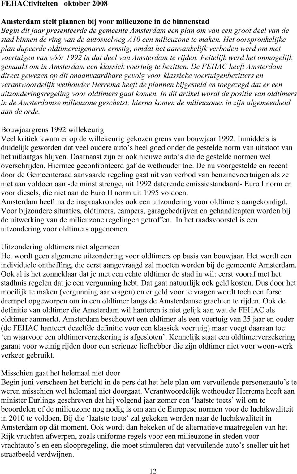 hetoorspronkelijke plandupeerdeoldtimereigenarenernstig,omdathetaanvankelijkverbodenwerdommet voertuigenvanvóór1992indatdeelvanamsterdamterijden.