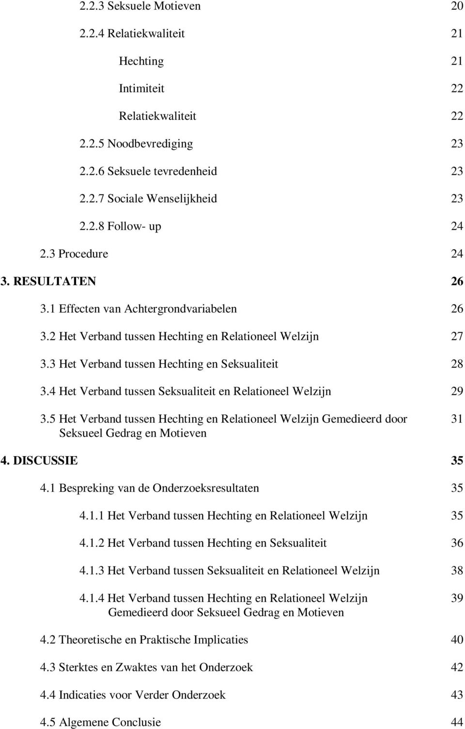 4 Het Verband tussen Seksualiteit en Relationeel Welzijn 29 3.5 Het Verband tussen Hechting en Relationeel Welzijn Gemedieerd door Seksueel Gedrag en Motieven 31 4. DISCUSSIE 35 4.