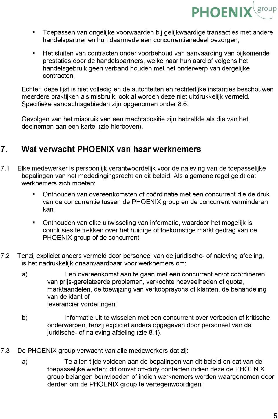 Echter, deze lijst is niet volledig en de autoriteiten en rechterlijke instanties beschouwen meerdere praktijken als misbruik, ook al worden deze niet uitdrukkelijk vermeld.