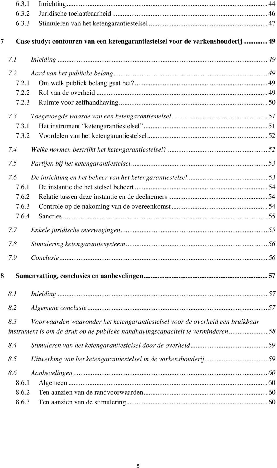 3 Toegevoegde waarde van een ketengarantiestelsel...51 7.3.1 Het instrument ketengarantiestelsel...51 7.3.2 Voordelen van het ketengarantiestelsel...52 7.