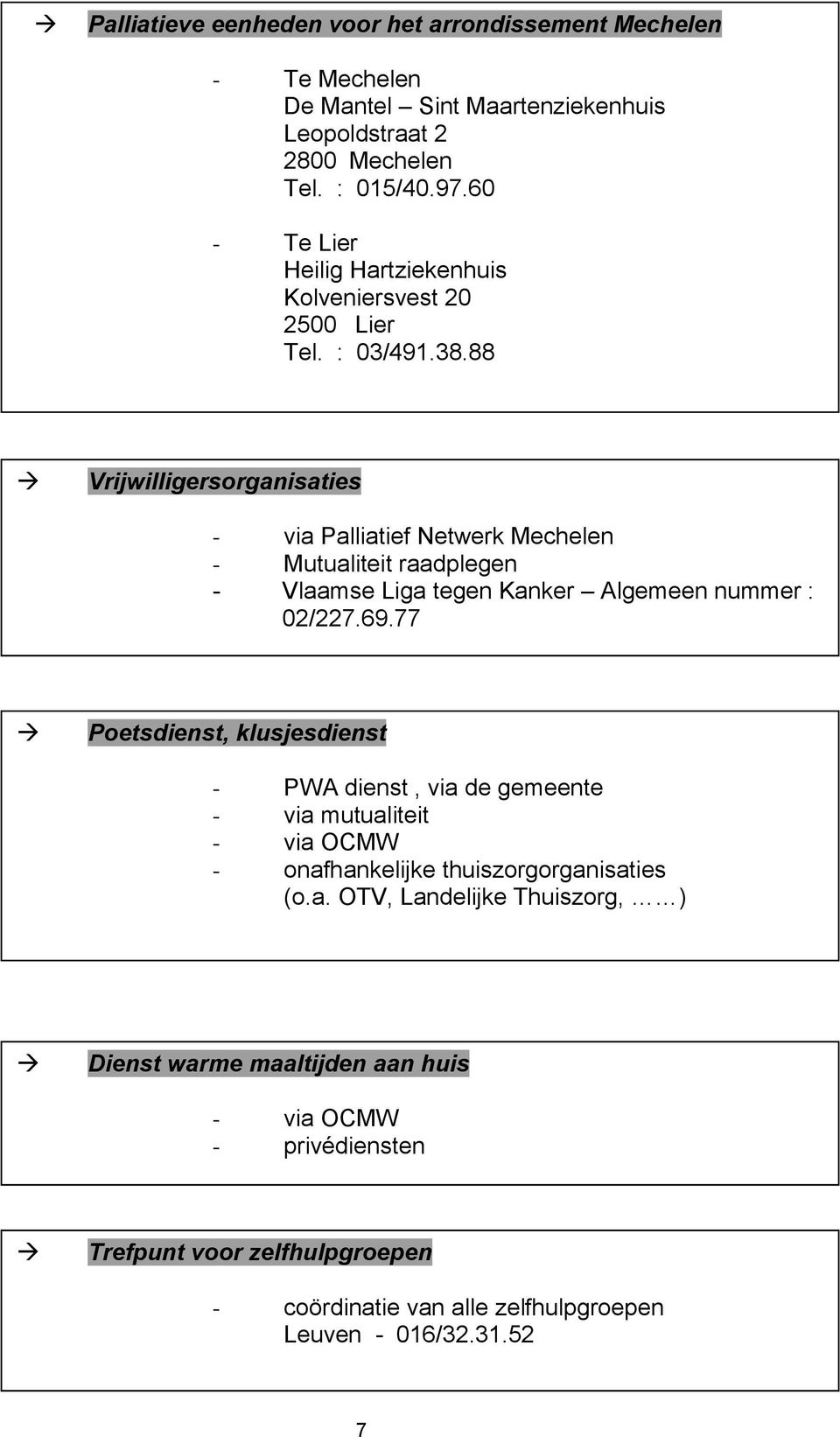 88 Vrijwilligersorganisaties - via Palliatief Netwerk Mechelen - Mutualiteit raadplegen - Vlaamse Liga tegen Kanker Algemeen nummer : 02/227.69.