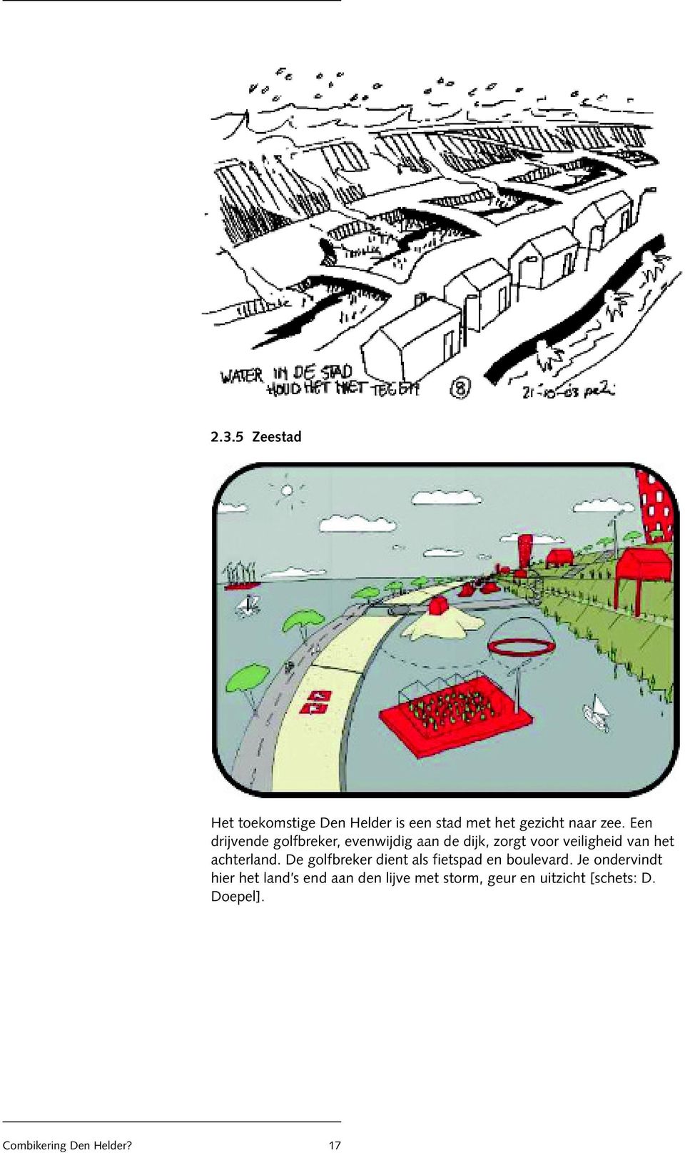 achterland. De golfbreker dient als fietspad en boulevard.