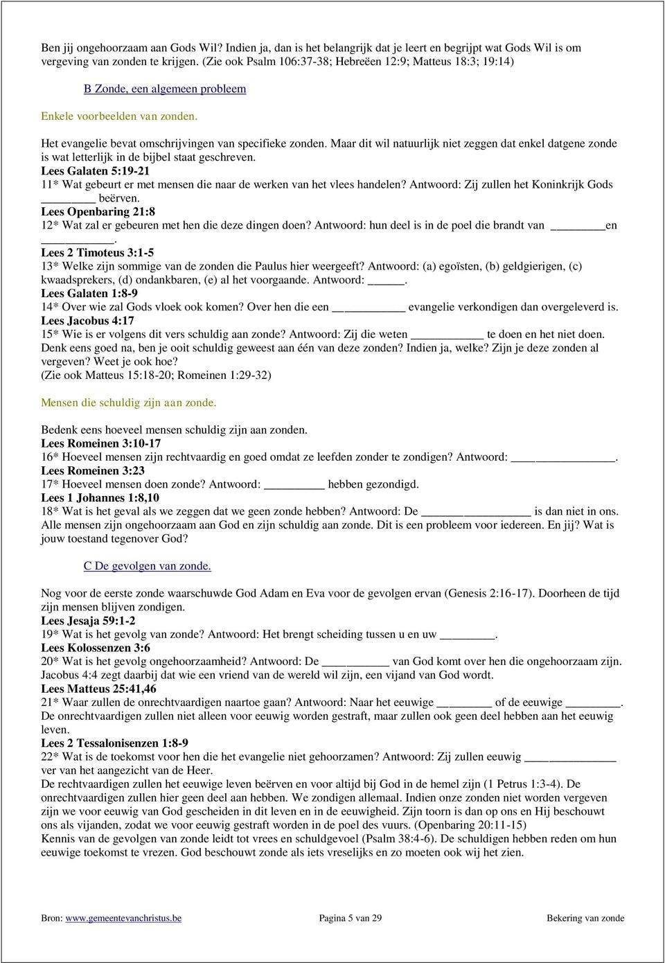 Maar dit wil natuurlijk niet zeggen dat enkel datgene zonde is wat letterlijk in de bijbel staat geschreven.