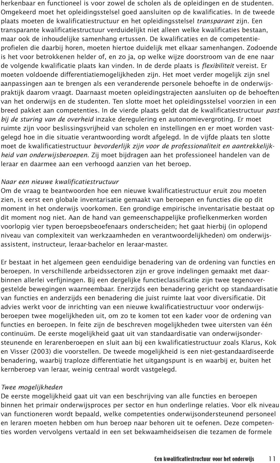 Een transparante kwalificatiestructuur verduidelijkt niet alleen welke kwalificaties bestaan, maar ook de inhoudelijke samenhang ertussen.