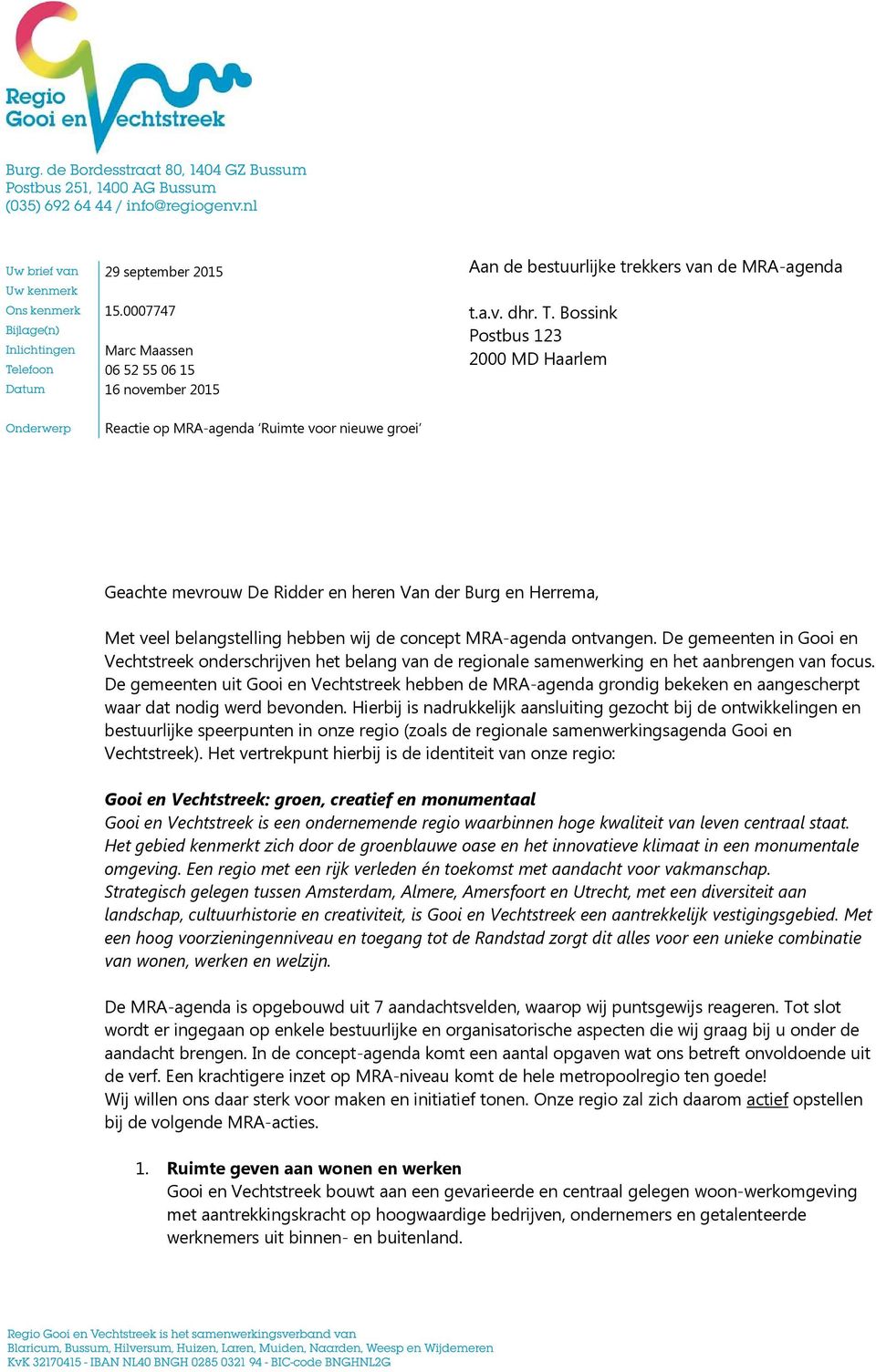 ontvangen. De gemeenten in Gooi en Vechtstreek onderschrijven het belang van de regionale samenwerking en het aanbrengen van focus.