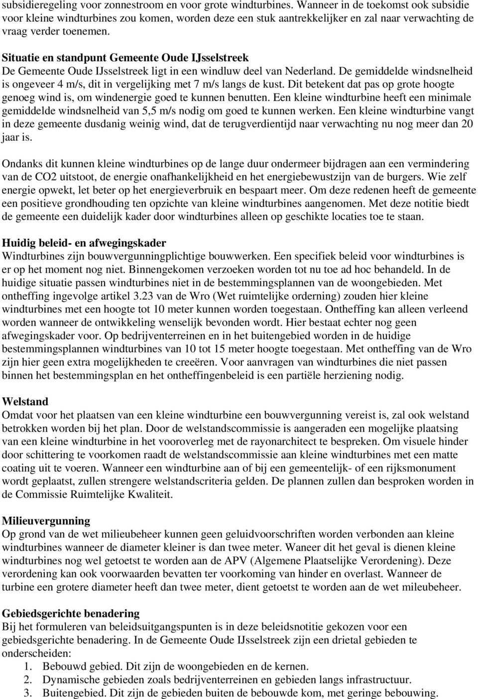 Situatie en standpunt Gemeente Oude IJsselstreek De Gemeente Oude IJsselstreek ligt in een windluw deel van Nederland.