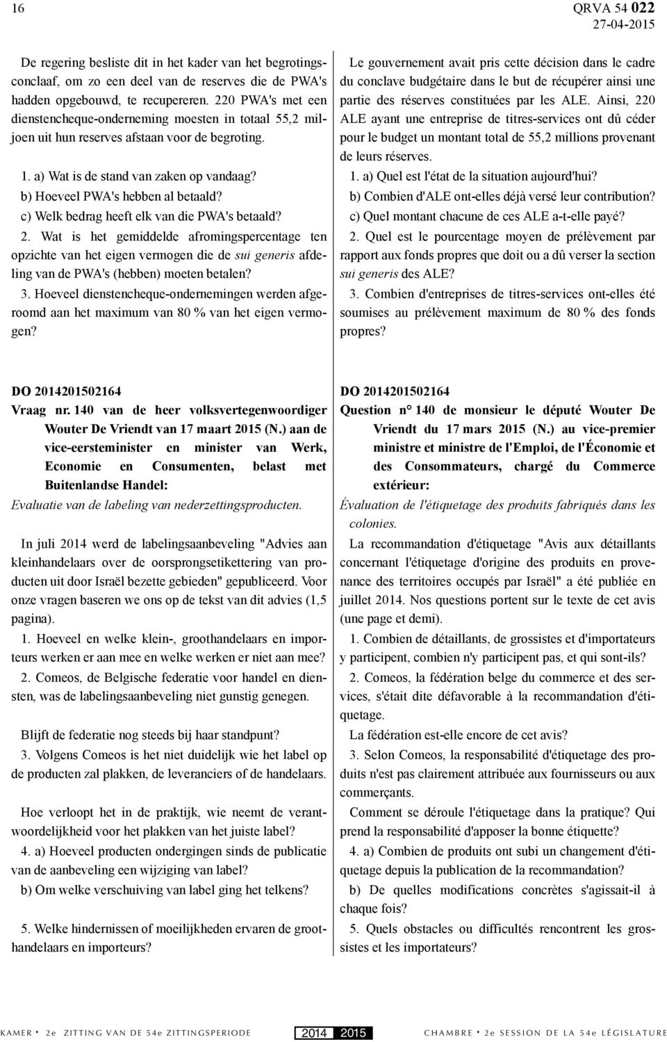 Le gouvernement avait pris cette décision dans le cadre du conclave budgétaire dans le but de récupérer ainsi une partie des réserves constituées par les ALE.