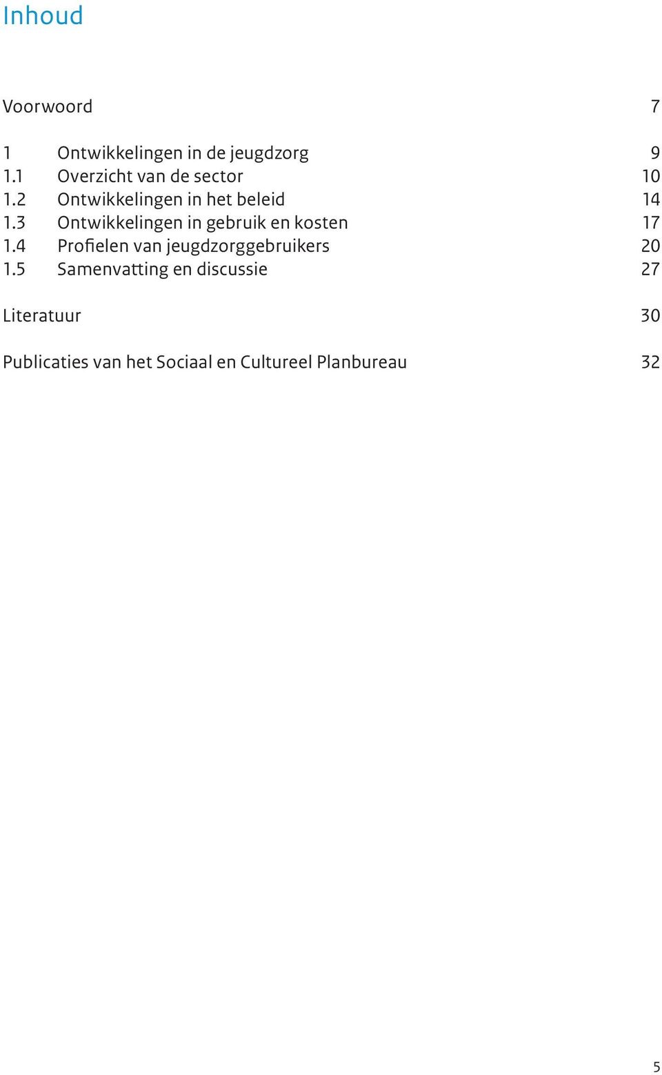 3 Ontwikkelingen in gebruik en kosten 17 1.