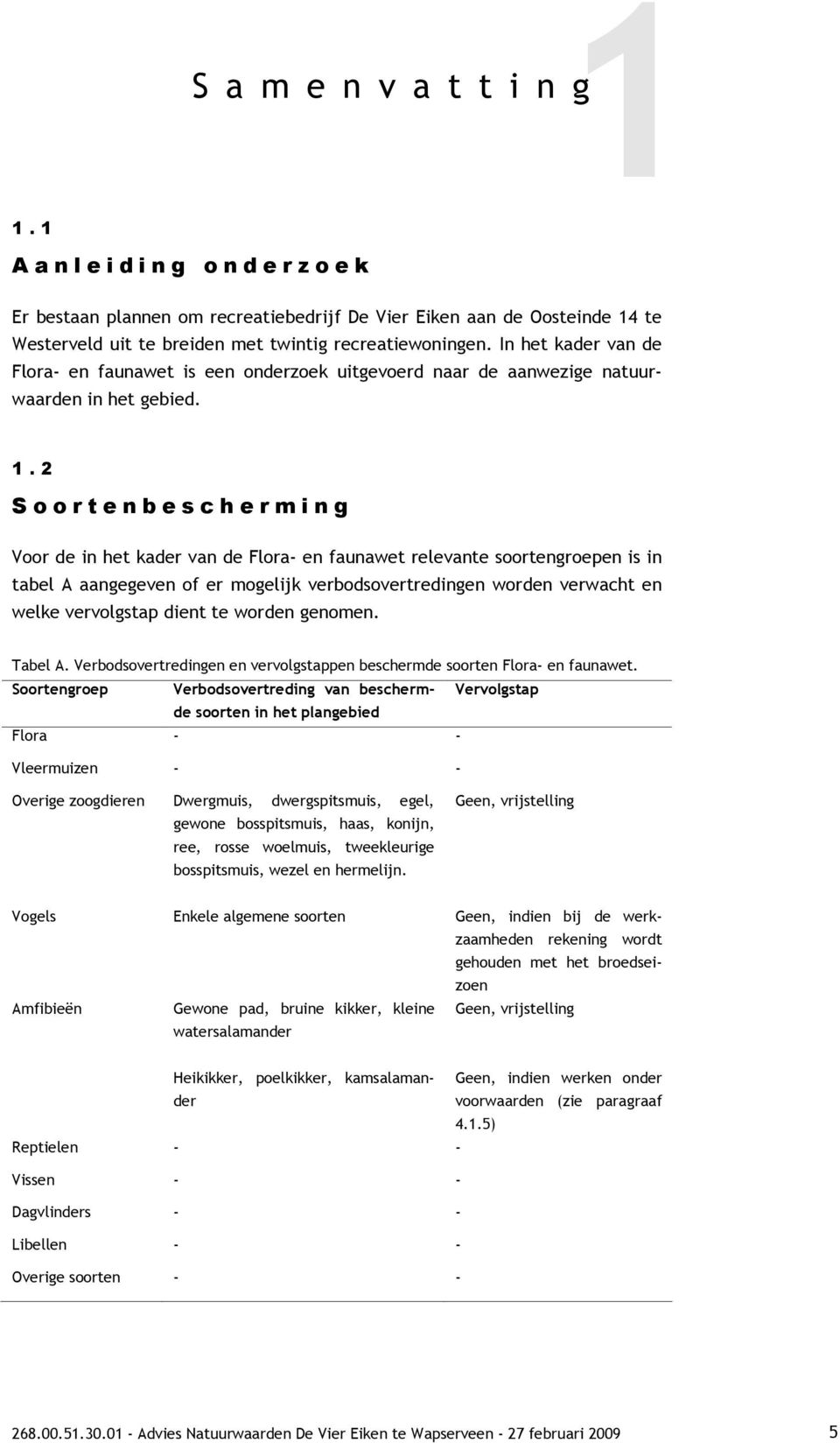 2 S o o r t e n b e s c h e r m i n g Voor de in het kader van de Flora- en faunawet relevante soortengroepen is in tabel A aangegeven of er mogelijk verbodsovertredingen worden verwacht en welke