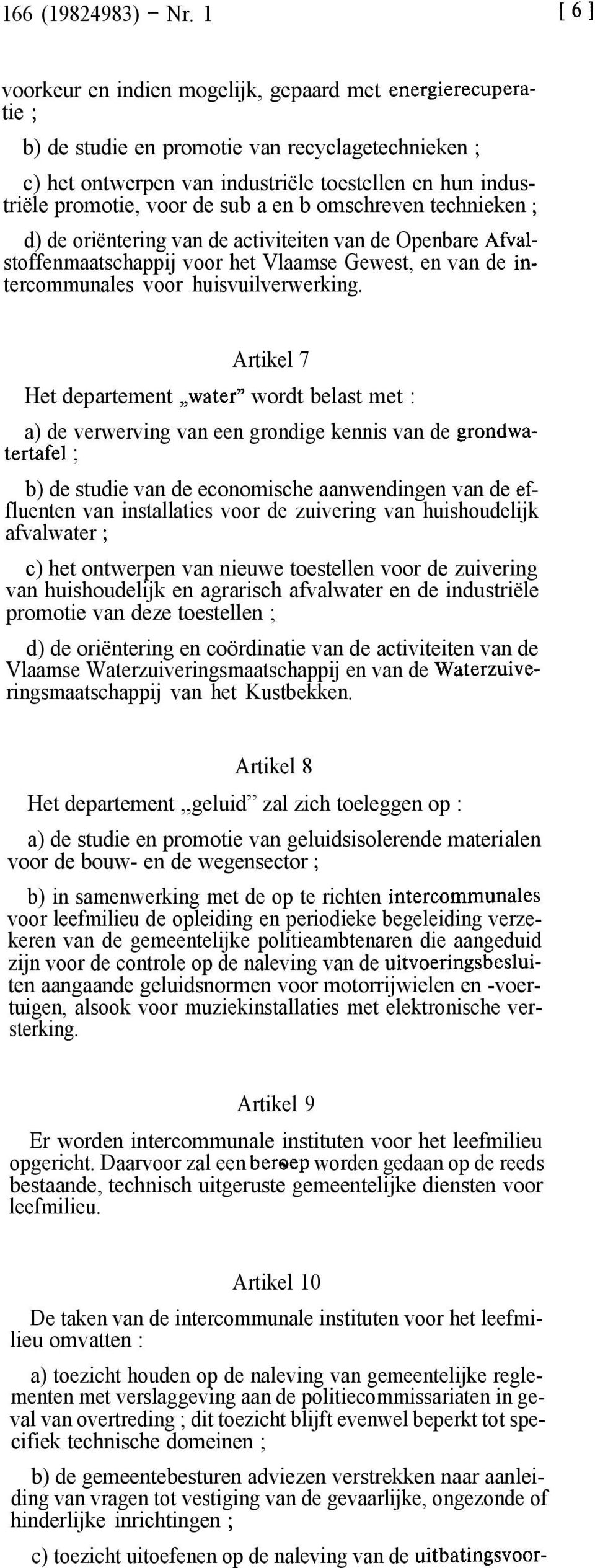 sub a en b omschreven technieken ; d) de oriëntering van de activiteiten van de Openbare Afvalstoffenmaatschappij voor het Vlaamse Gewest, en van de intercommunales voor huisvuilverwerking.