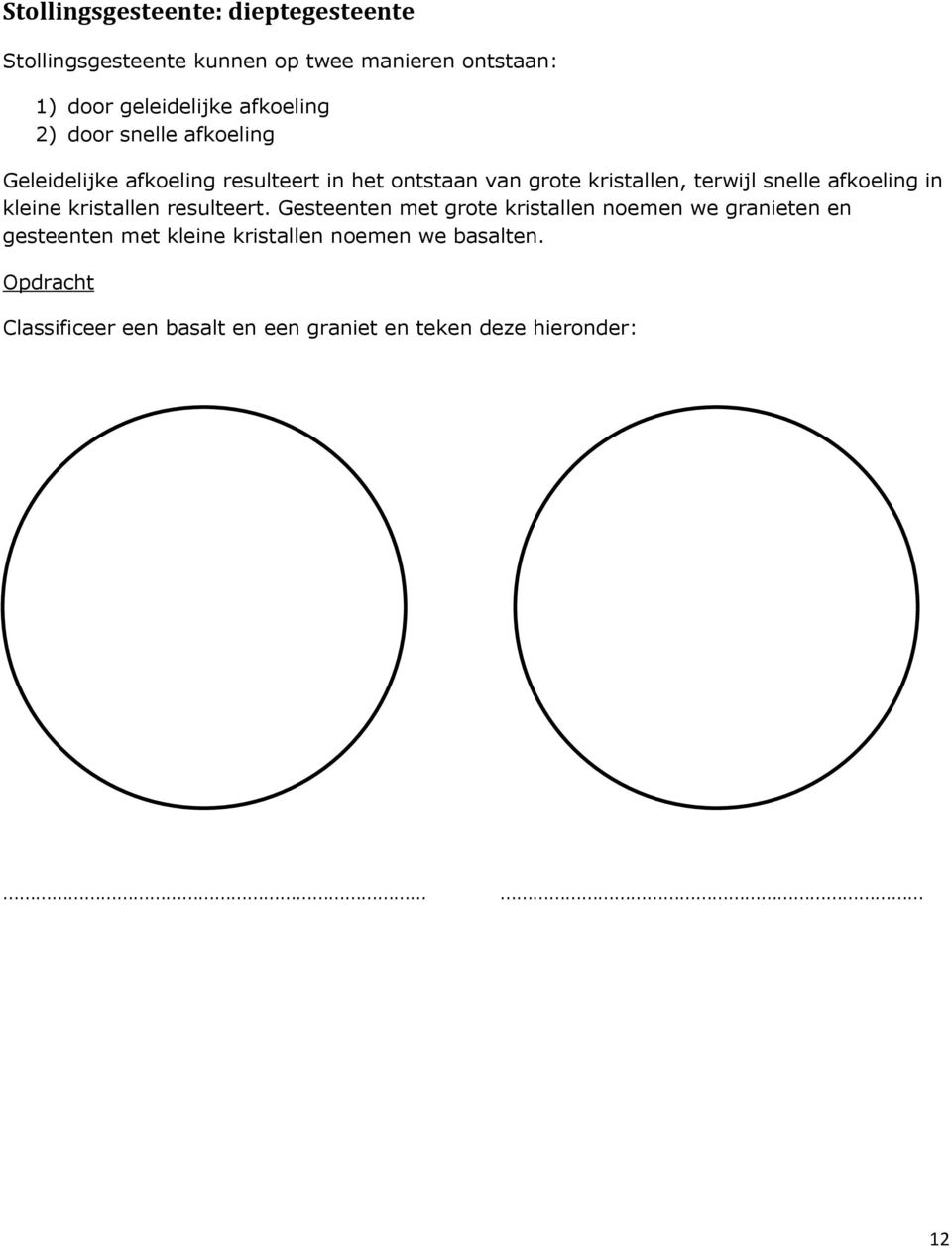 snelle afkoeling in kleine kristallen resulteert.