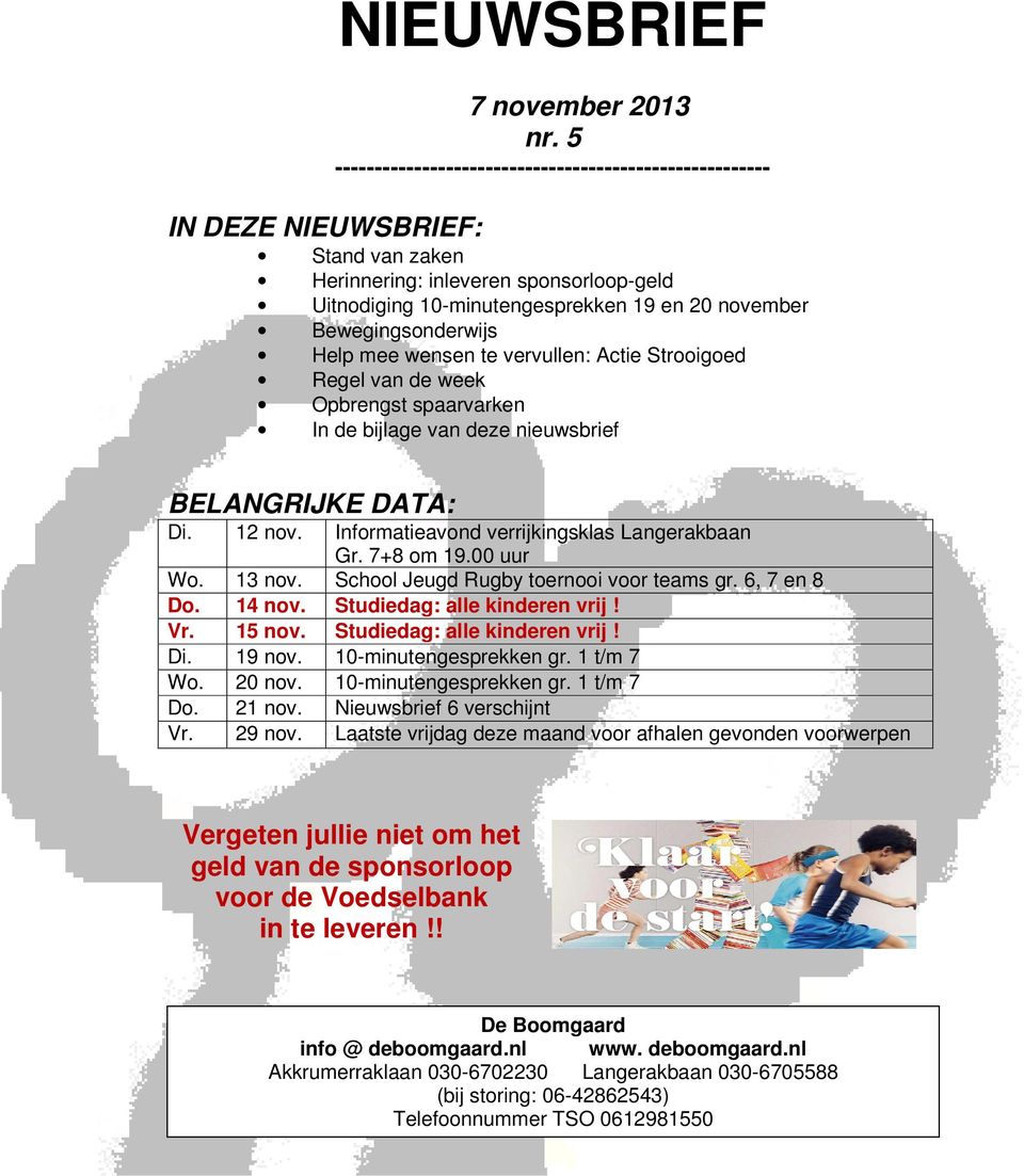 Bewegingsonderwijs Help mee wensen te vervullen: Actie Strooigoed Regel van de week Opbrengst spaarvarken In de bijlage van deze nieuwsbrief BELANGRIJKE DATA: Di. 12 nov.