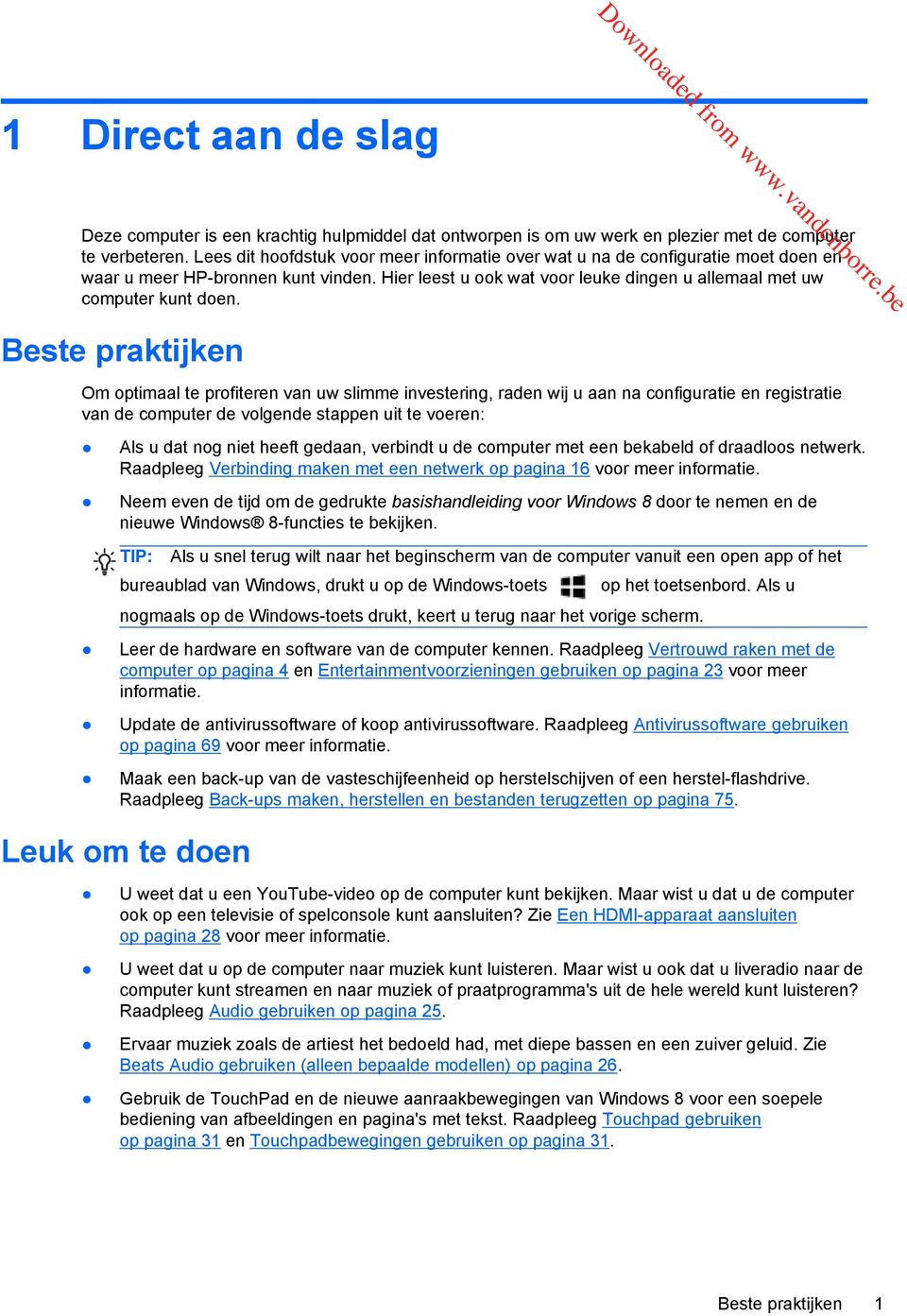 Beste praktijken Om optimaal te profiteren van uw slimme investering, raden wij u aan na configuratie en registratie van de computer de volgende stappen uit te voeren: Als u dat nog niet heeft