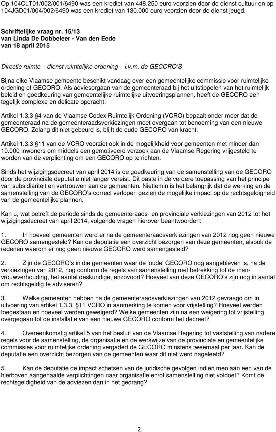 e dienst ruimtelijke ordening i.v.m. de GECORO S Bijna elke Vlaamse gemeente beschikt vandaag over een gemeentelijke commissie voor ruimtelijke ordening of GECORO.