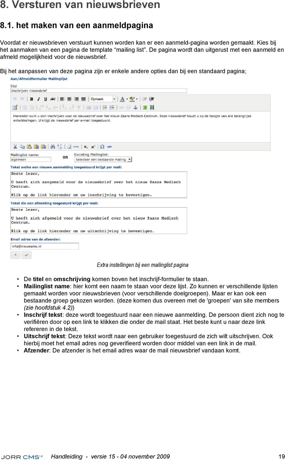 Bij het aanpassen van deze pagina zijn er enkele andere opties dan bij een standaard pagina; Extra instellingen bij een mailinglist pagina De titel en omschrijving komen boven het inschrijf-formulier