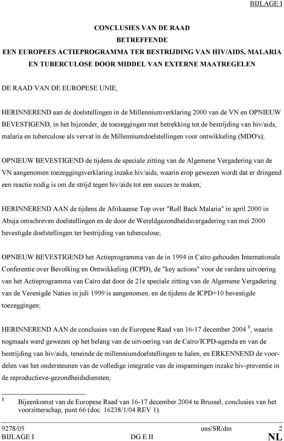 tuberculose als vervat in de Millenniumdoelstellingen voor ontwikkeling (MDO's); OPNIEUW BEVESTIGEND de tijdens de speciale zitting van de Algemene Vergadering van de VN aangenomen