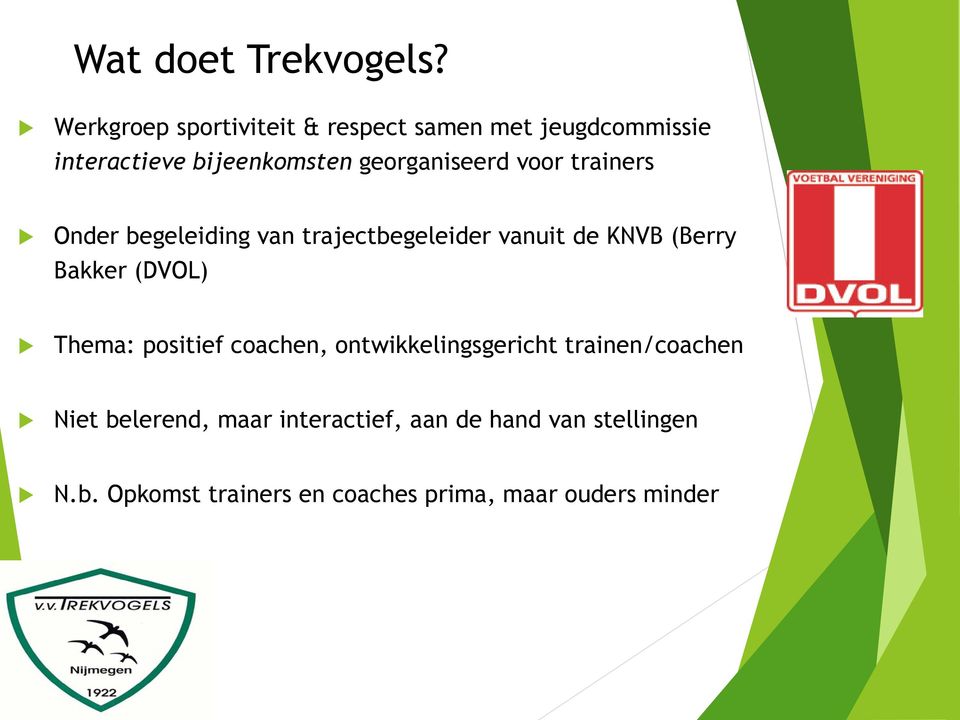 georganiseerd voor trainers Onder begeleiding van trajectbegeleider vanuit de KNVB (Berry Bakker