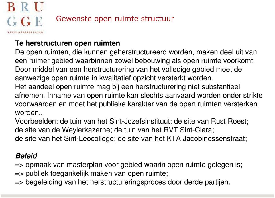 Het aandeel open ruimte mag bij een herstructurering niet substantieel afnemen.