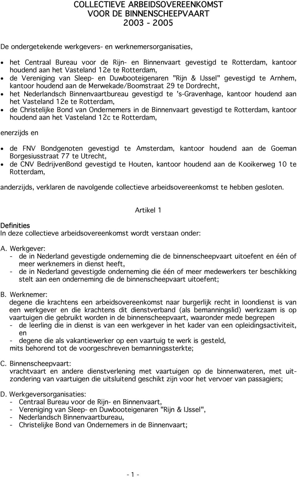 Nederlandsch Binnenvaartbureau gevestigd te 's-gravenhage, kantoor houdend aan het Vasteland 12e te Rotterdam, de Christelijke Bond van Ondernemers in de Binnenvaart gevestigd te Rotterdam, kantoor