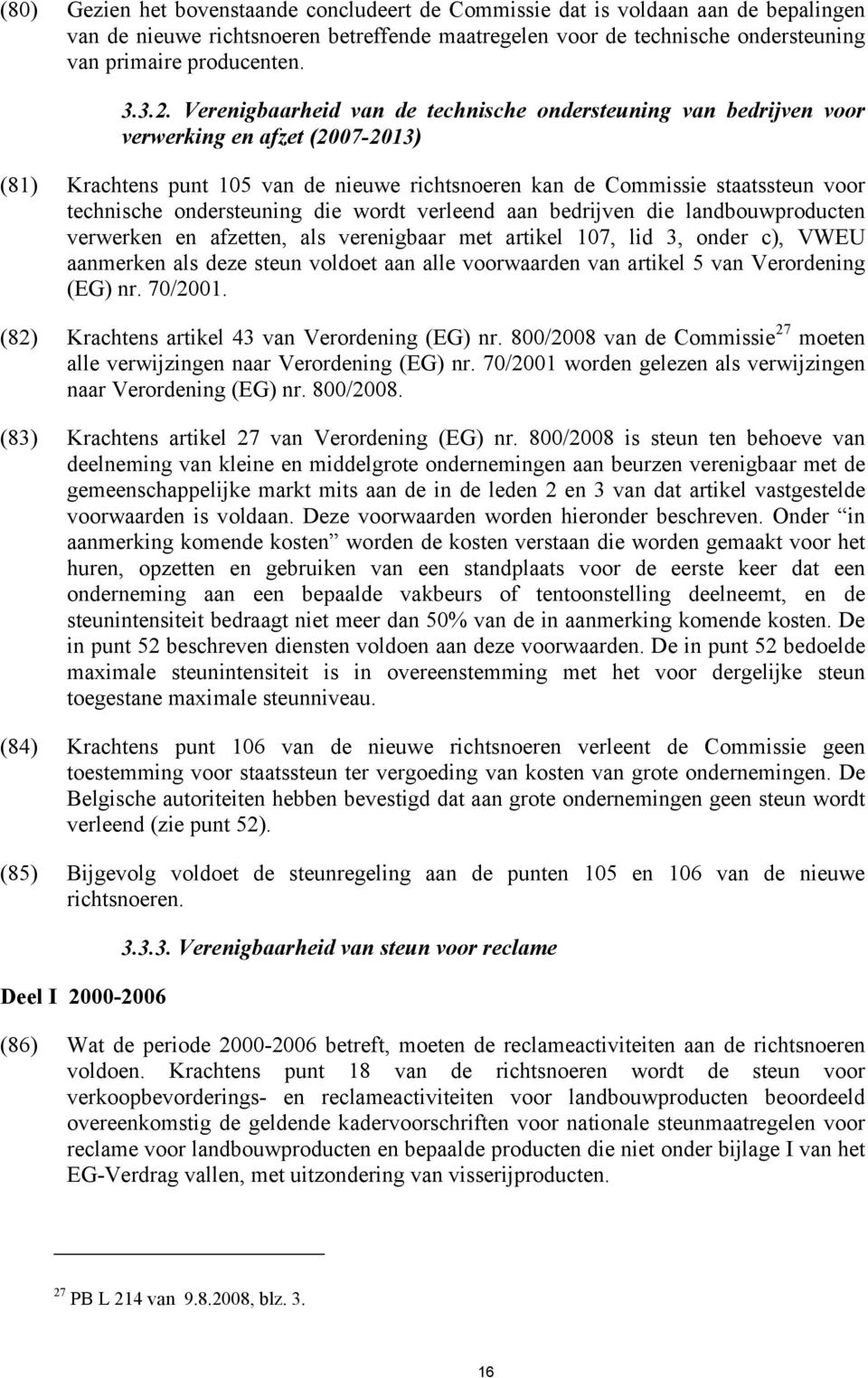 ondersteuning die wordt verleend aan bedrijven die landbouwproducten verwerken en afzetten, als verenigbaar met artikel 107, lid 3, onder c), VWEU aanmerken als deze steun voldoet aan alle