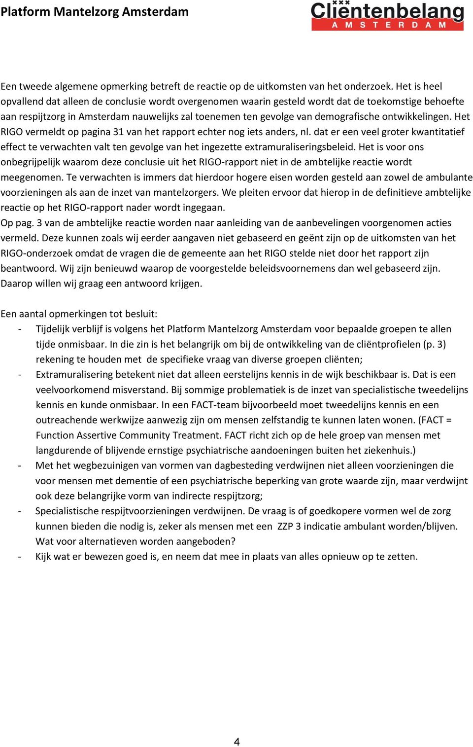 ontwikkelingen. Het RIGO vermeldt op pagina 31 van het rapport echter nog iets anders, nl.