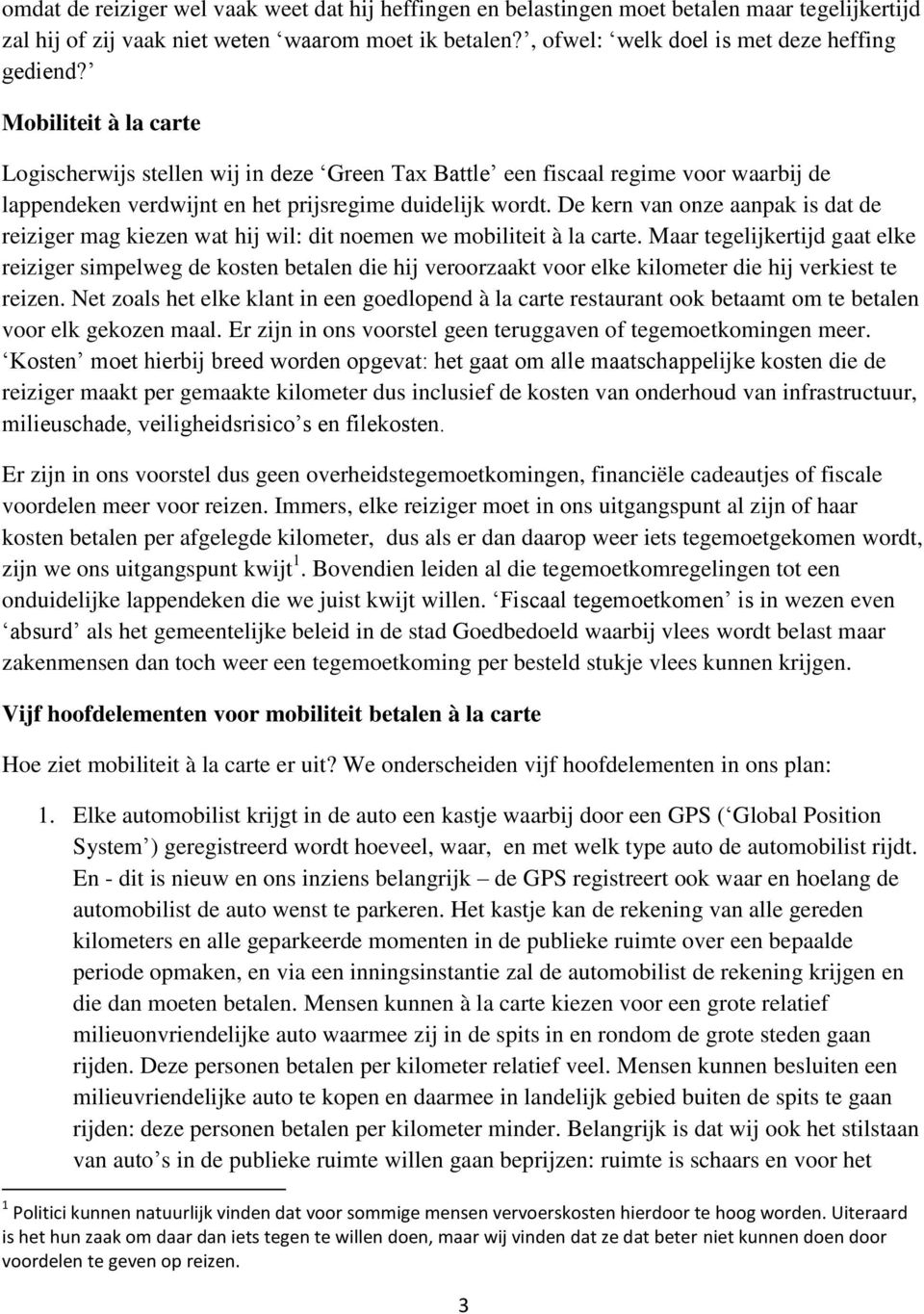 De kern van onze aanpak is dat de reiziger mag kiezen wat hij wil: dit noemen we mobiliteit à la carte.