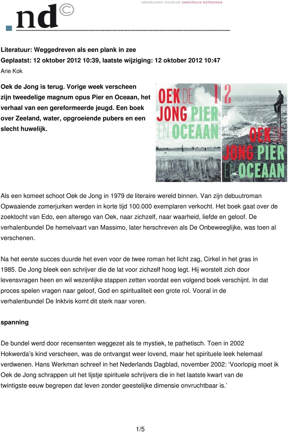 Als een komeet schoot Oek de Jong in 1979 de literaire wereld binnen. Van zijn debuutroman Opwaaiende zomerjurken werden in korte tijd 100.000 exemplaren verkocht.