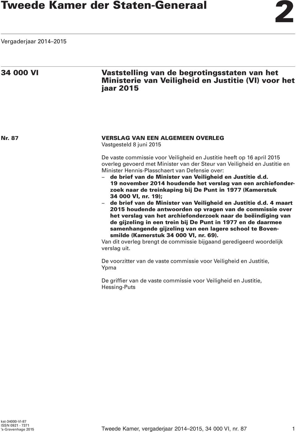 en Minister Hennis-Plasschaert van Defensie over: de brief van de Minister van Veiligheid en Justitie d.d. 19 november 2014 houdende het verslag van een archiefonderzoek naar de treinkaping bij De Punt in 1977 (Kamerstuk 34 000 VI, nr.