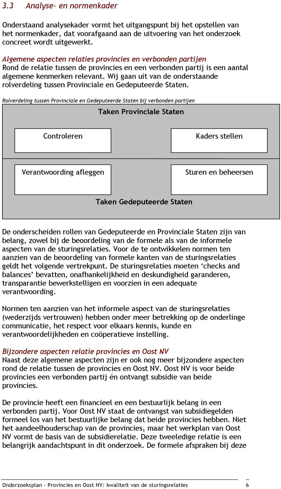 Wij gaan uit van de onderstaande rolverdeling tussen Provinciale en Gedeputeerde Staten.