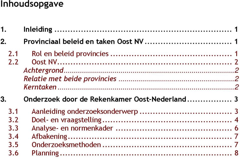 Onderzoek door de Rekenkamer Oost-Nederland... 3 3.1 Aanleiding onderzoeksonderwerp... 3 3.2 Doel- en vraagstelling.