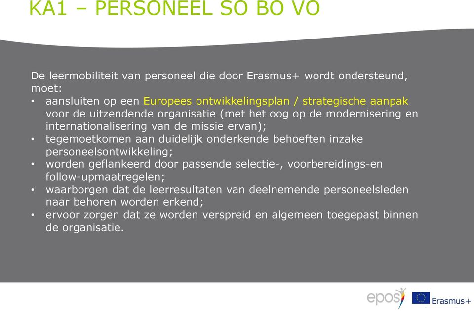 duidelijk onderkende behoeften inzake personeelsontwikkeling; worden geflankeerd door passende selectie-, voorbereidings-en follow-upmaatregelen;