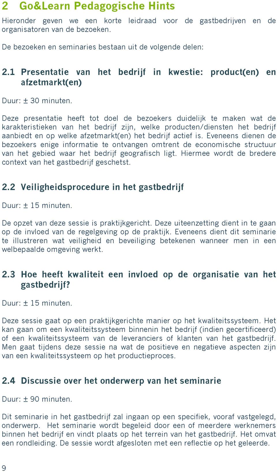 Deze presentatie heeft tot doel de bezoekers duidelijk te maken wat de karakteristieken van het bedrijf zijn, welke producten/diensten het bedrijf aanbiedt en op welke afzetmarkt(en) het bedrijf