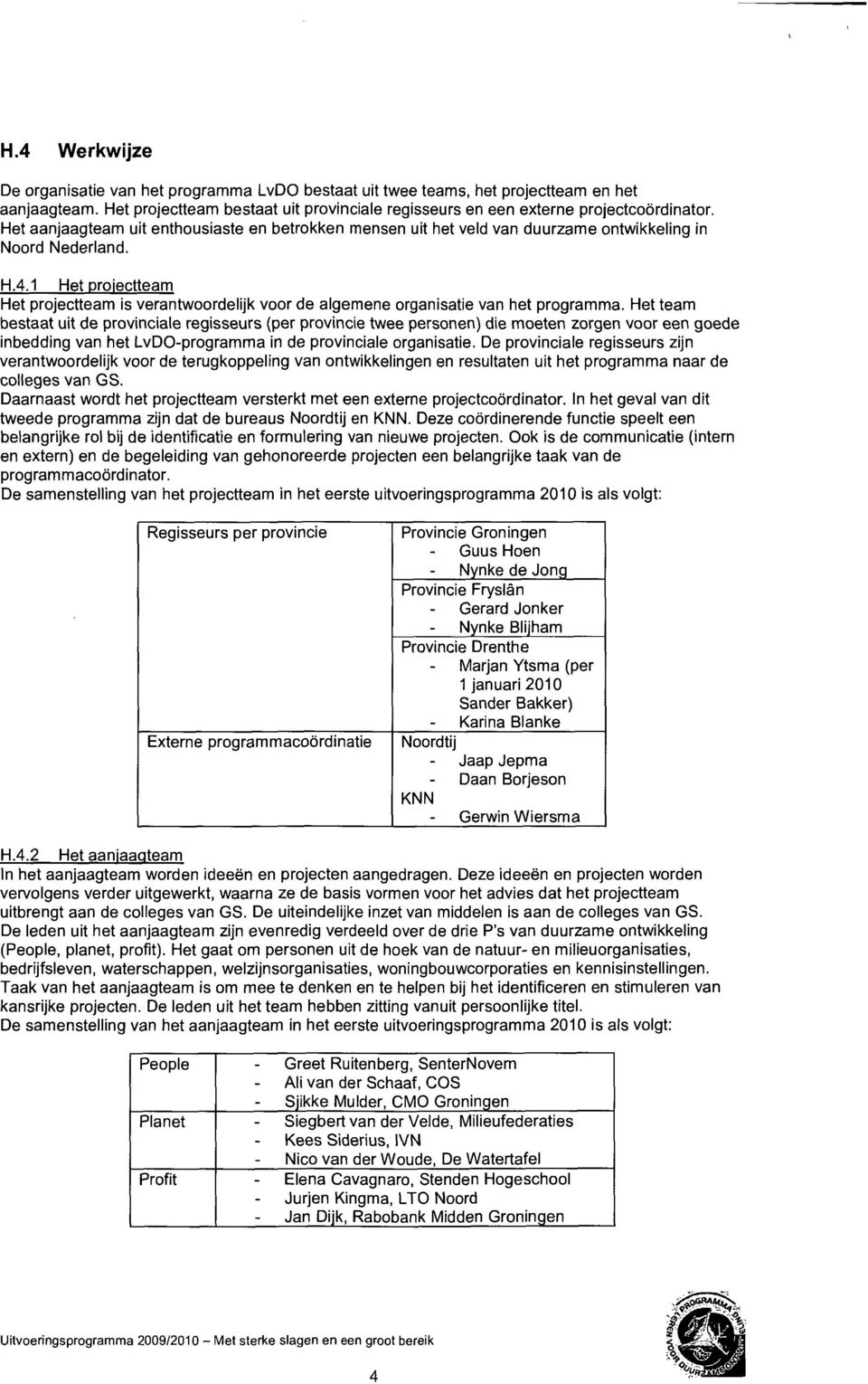 1 Het proiectteam Het projectteam is verantwoordelijk voor de algemene organisatie van het programma.