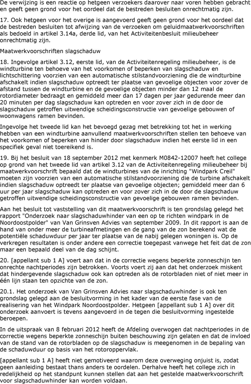 14a, derde lid, van het Activiteitenbesluit milieubeheer onrechtmatig zijn. Maatwerkvoorschriften slagschaduw 18. Ingevolge artikel 3.