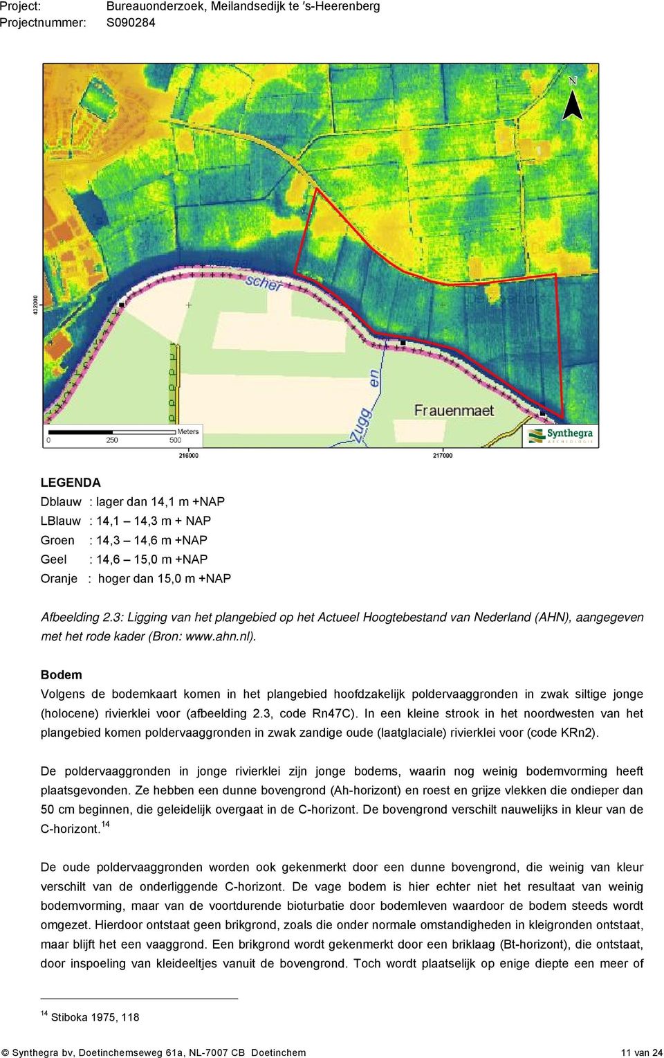 Bodem Volgens de bodemkaart komen in het plangebied hoofdzakelijk poldervaaggronden in zwak siltige jonge (holocene) rivierklei voor (afbeelding 2.3, code Rn47C).