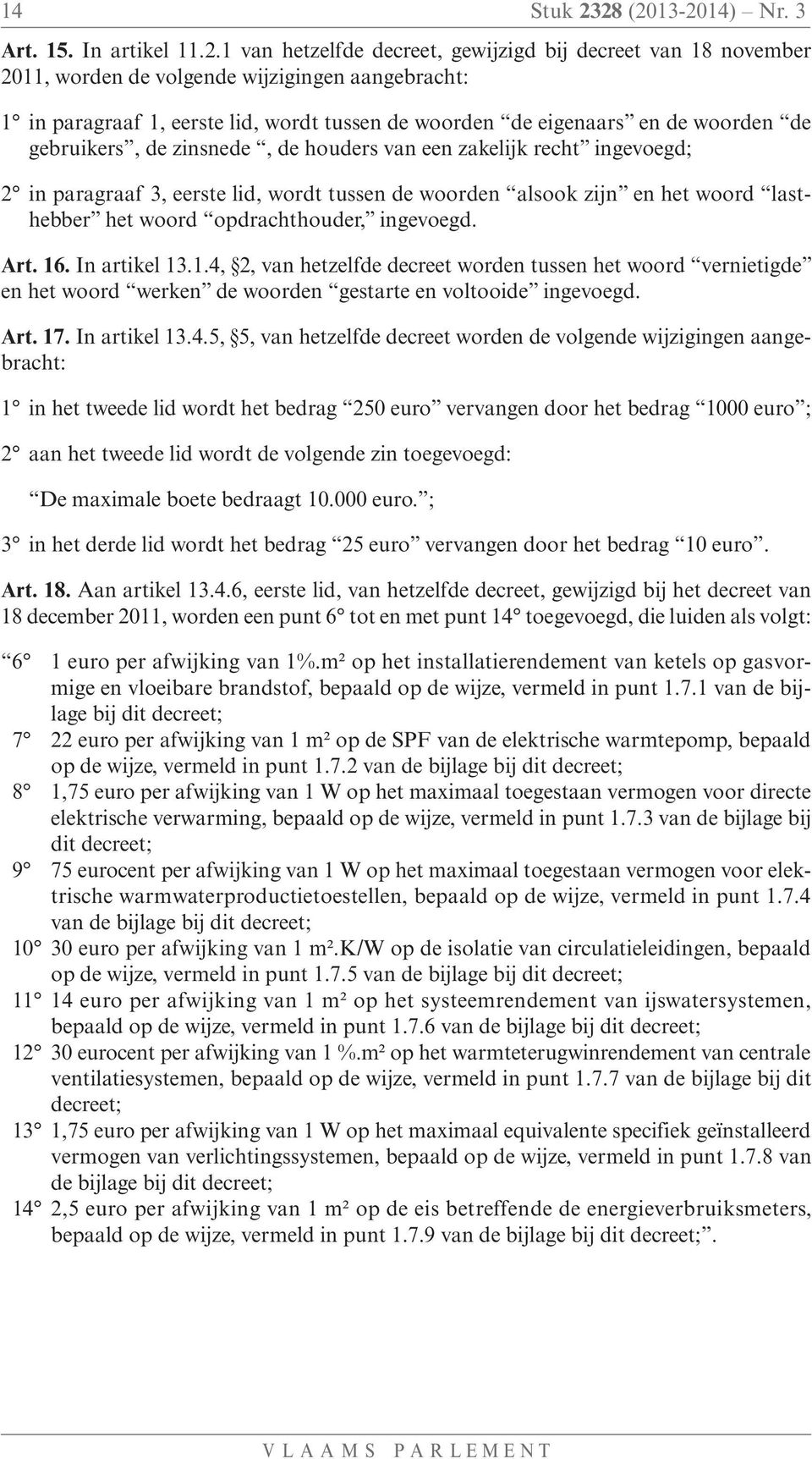 tussen de woorden de eigenaars en de woorden de gebruikers, de zinsnede, de houders van een zakelijk recht ingevoegd; 2 in paragraaf 3, eerste lid, wordt tussen de woorden alsook zijn en het woord